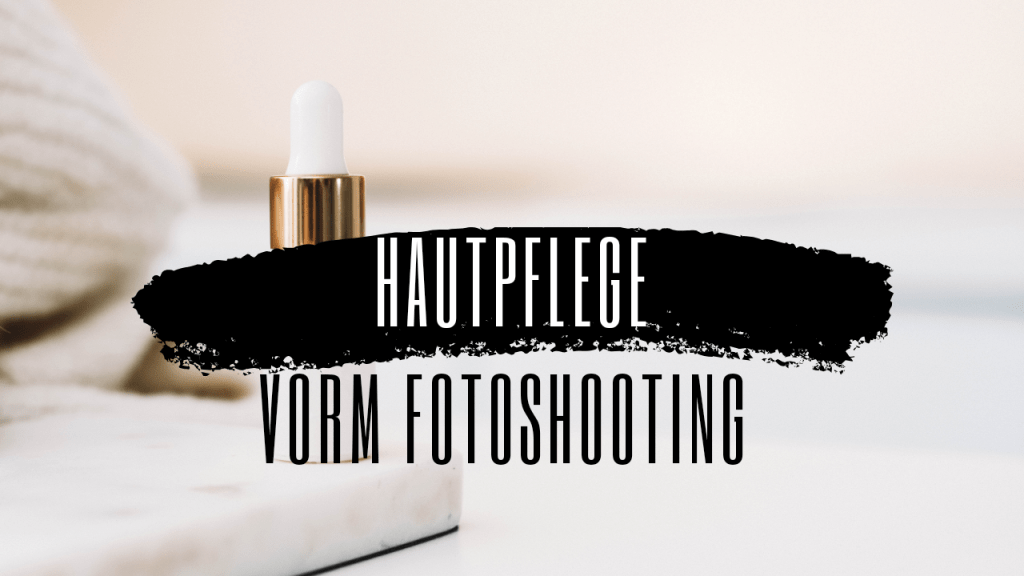 Hautpflegeroutine vor einem&nbsp;Fotoshooting